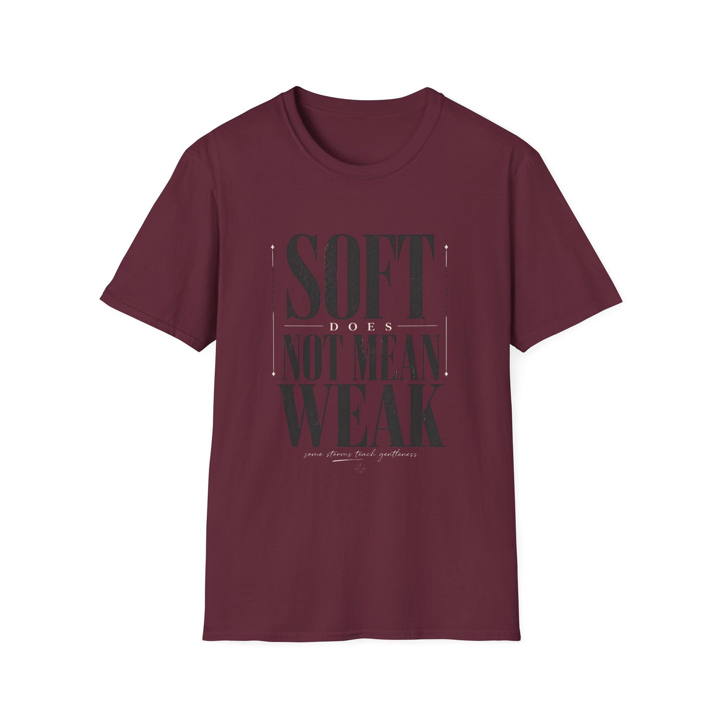 Soft Does Not Mean Weak T-Shirt — Motivational Tee