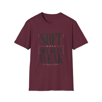 Soft Does Not Mean Weak T-Shirt — Motivational Tee