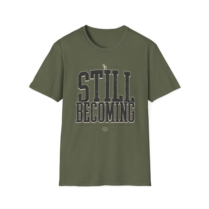 Still Becoming T-Shirt — Motivational Tee