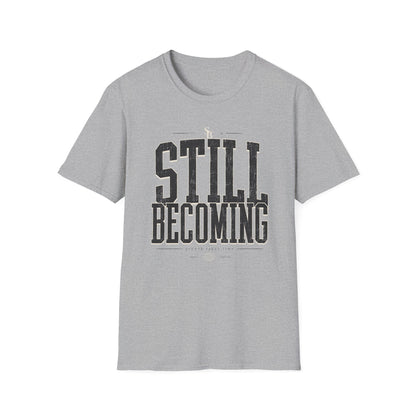 Still Becoming T-Shirt — Motivational Tee