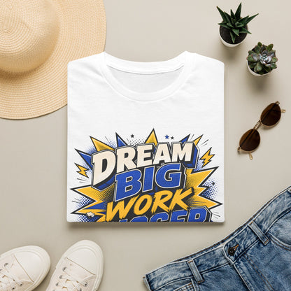 Dream Big Work Bigger T-Shirt — Motivational Tee