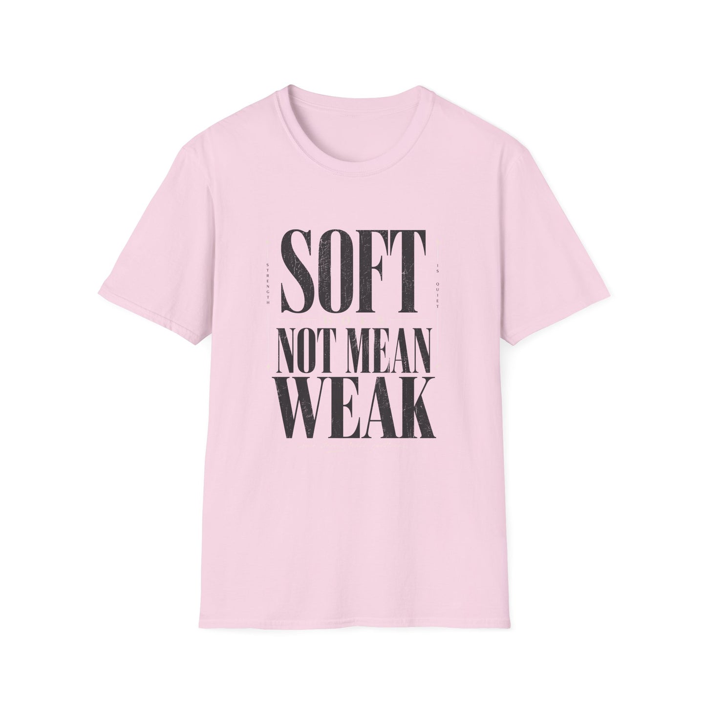 Soft Does Not Mean Weak T-Shirt — Motivational Tee