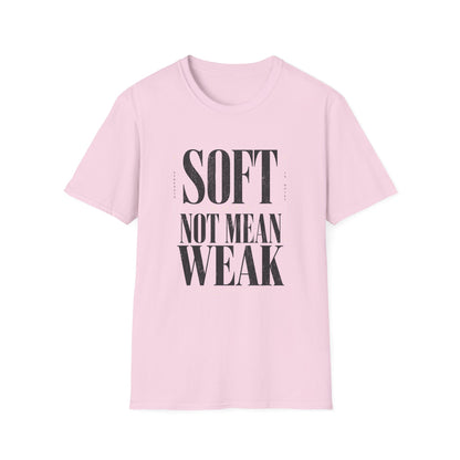 Soft Does Not Mean Weak T-Shirt — Motivational Tee