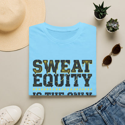 Sweat Equity Is The Only Equity T-Shirt — Motivational Tee