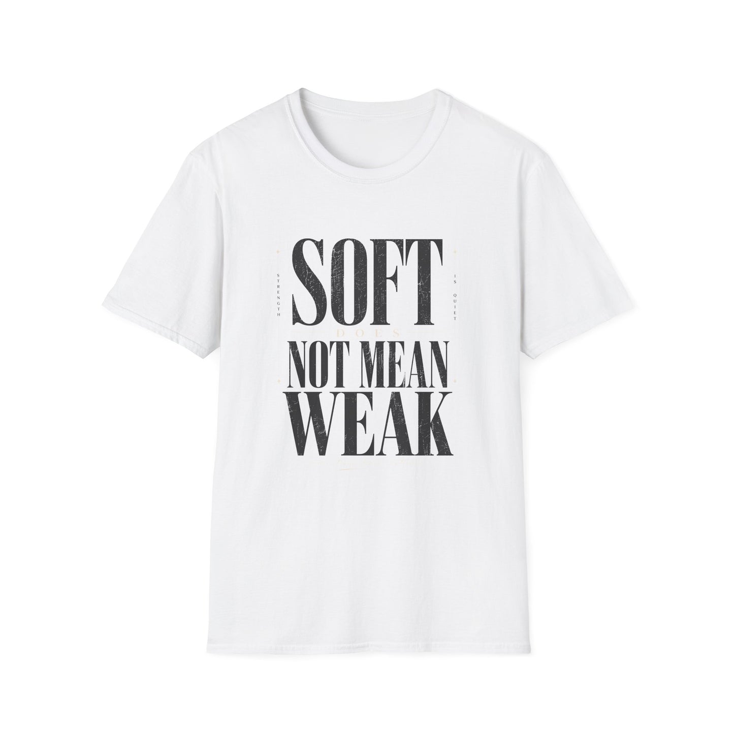 Soft Does Not Mean Weak T-Shirt — Motivational Tee