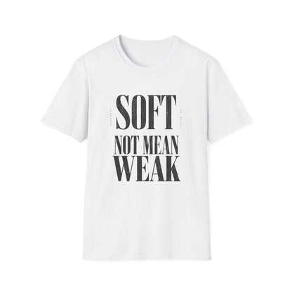 Soft Does Not Mean Weak T-Shirt — Motivational Tee