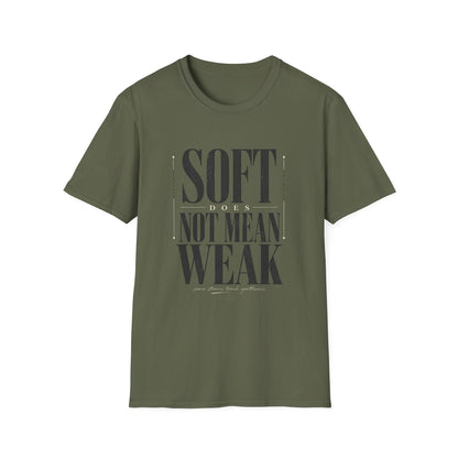 Soft Does Not Mean Weak T-Shirt — Motivational Tee