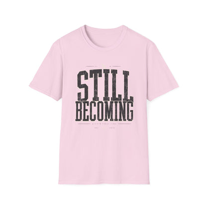 Still Becoming T-Shirt — Motivational Tee