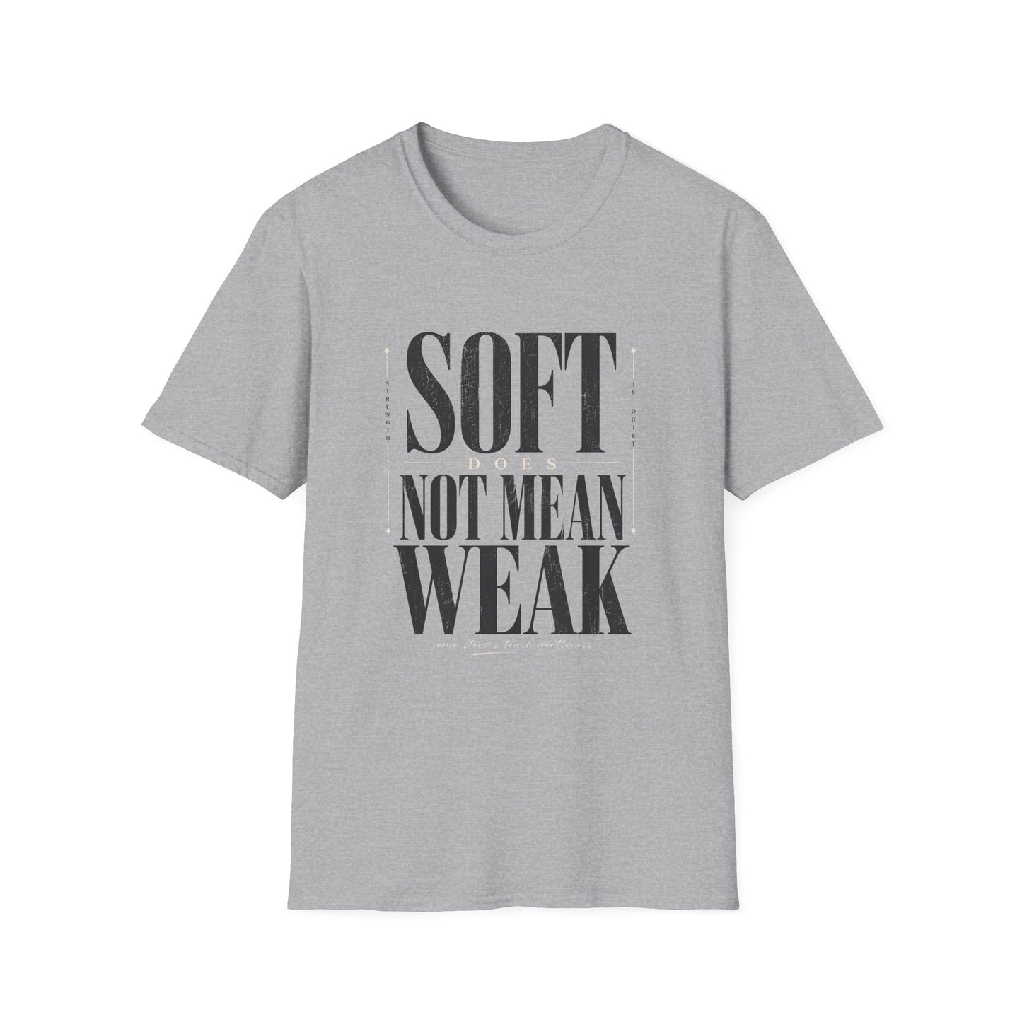 Soft Does Not Mean Weak T-Shirt — Motivational Tee