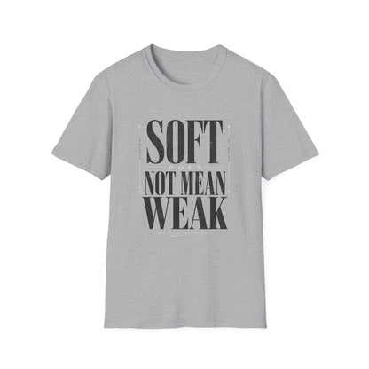 Soft Does Not Mean Weak T-Shirt — Motivational Tee