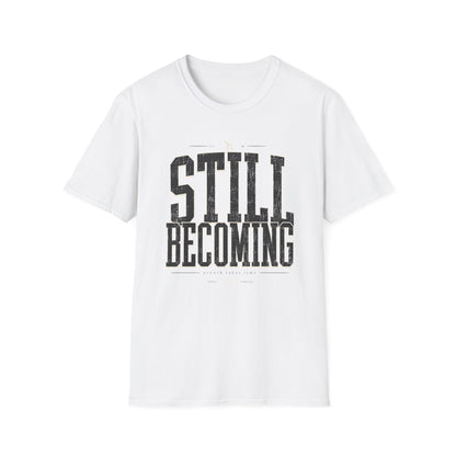 Still Becoming T-Shirt — Motivational Tee