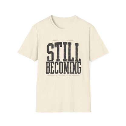 Still Becoming T-Shirt — Motivational Tee