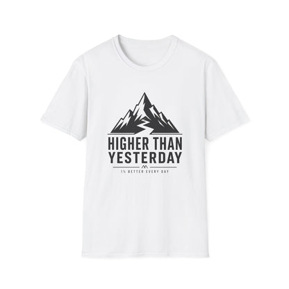 Higher Than Yesterday T-Shirt — Motivational Tee