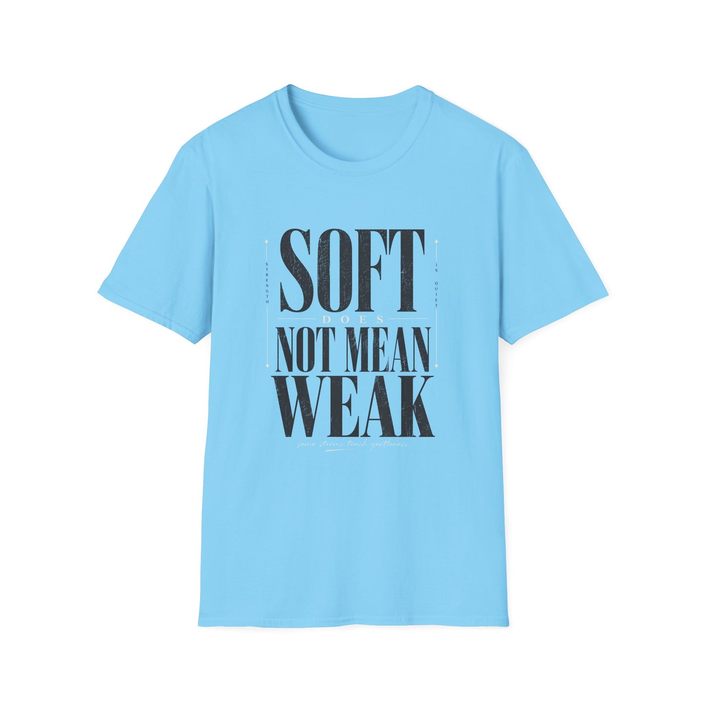 Soft Does Not Mean Weak T-Shirt — Motivational Tee