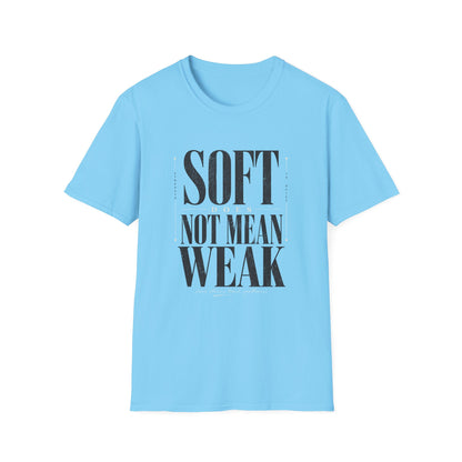 Soft Does Not Mean Weak T-Shirt — Motivational Tee